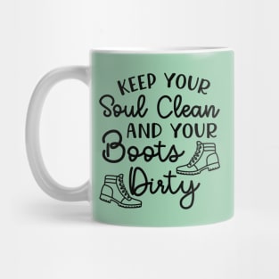 Keep Your Soul Clean And Your Boots Dirty Hiking Mug